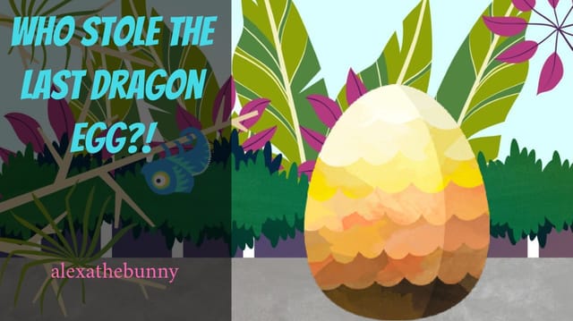 Who Stole the Last Dragon Egg?