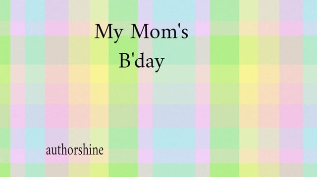 My Mom's B'day(Birthday)