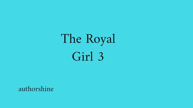 The Royal Girl 3 (last part)
