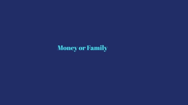 MONEY or FAMILY