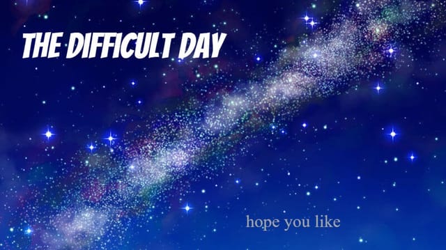 The difficult day