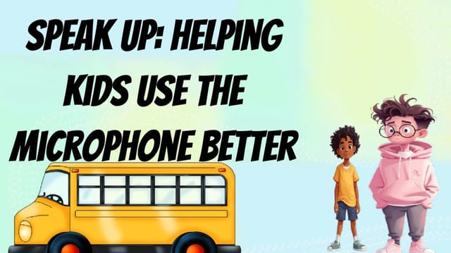 Speak up:helping kids use the mic