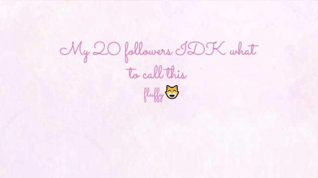 My 20 followers IDK what to call this