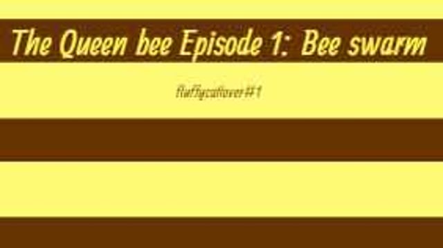 The Queen Bee episode 1 :Bee swarm