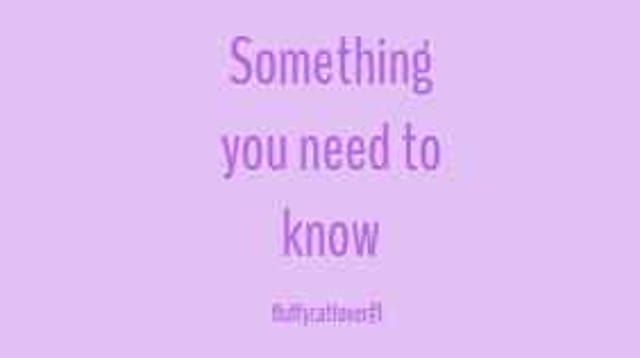 Something you need to know.