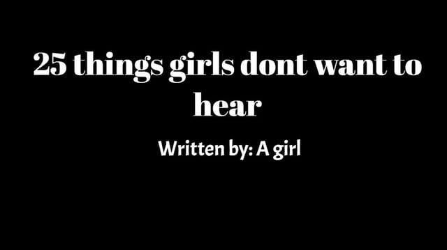 25 things girls dont want to hear
