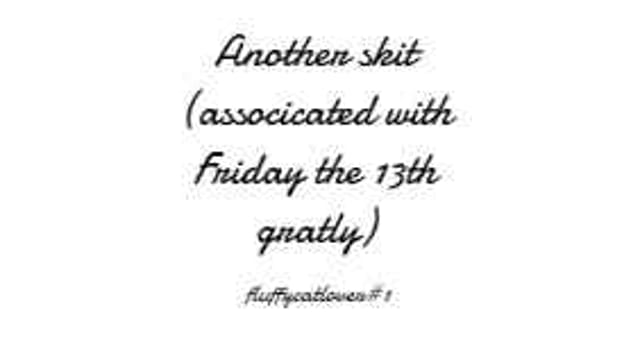 Another Skit (Friday the 13th edition)