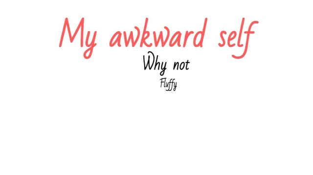 My Awkward self