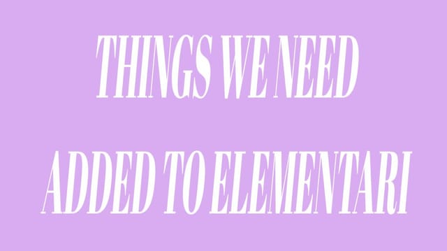 Things we Need Added to Elementari