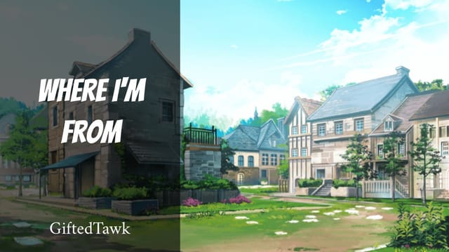 Where I'm From by Giftedtawk