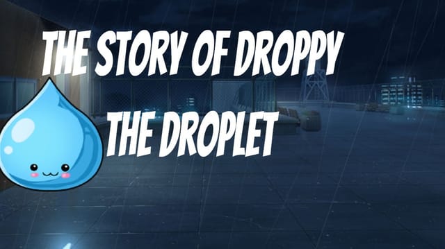 The story of Droppy The Droplet