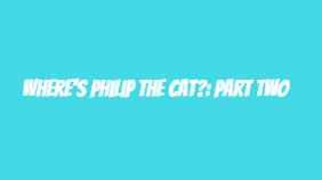 Where's Philip the Cat?: Part Two