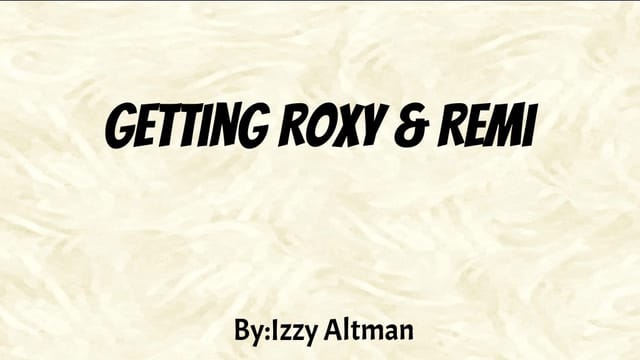 Getting Roxy and Remi