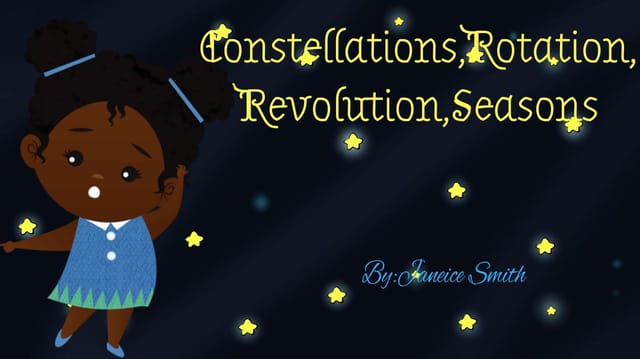Constellations, Rotation, Revolution and Seasons by Janeice smith