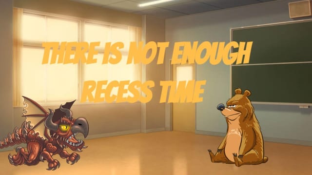 There is not enough recess time