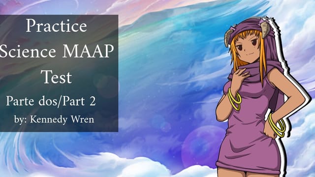 Practice Science MAAP Test 2 by: Kennedy Wren