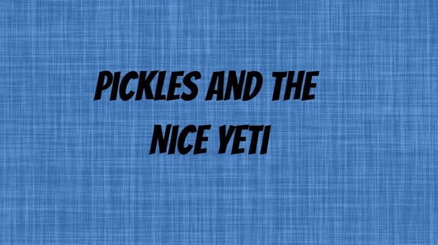 Pickles and the Nice Yeti