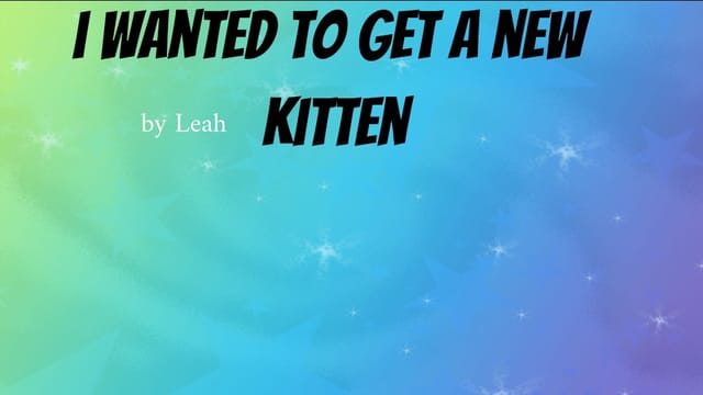 I Wanted to Get a New Kitten.