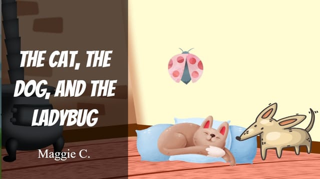 The Cat, The Dog, and the Ladybug