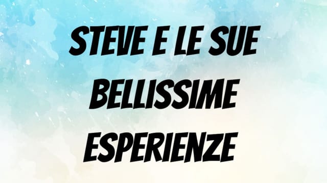 Steve e le sue bellissime esperienze 