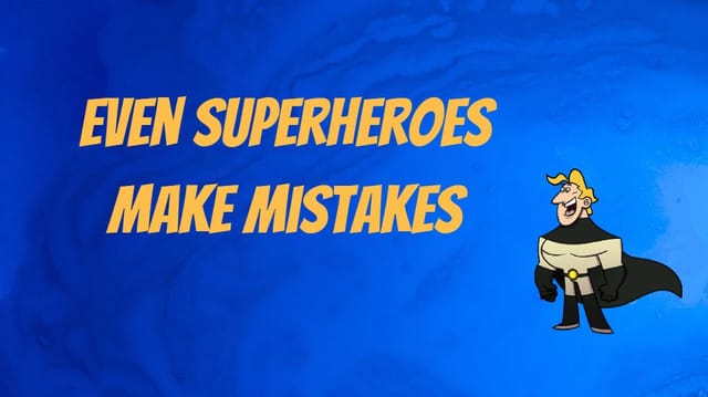 Even Superheroes Make Mistakes