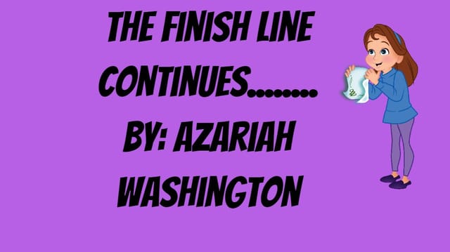 The Finish Line Continues By: Azariah Washington