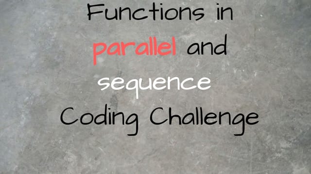 Functions in Parallel and Sequence