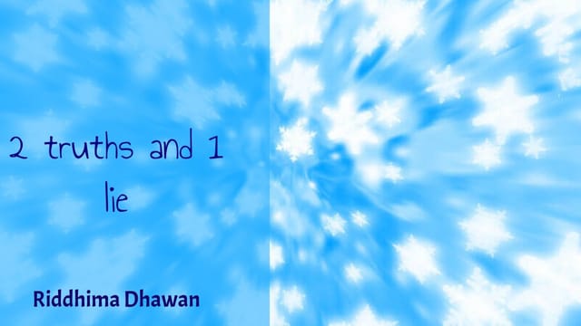 2 truths and 1 lie by Riddhima