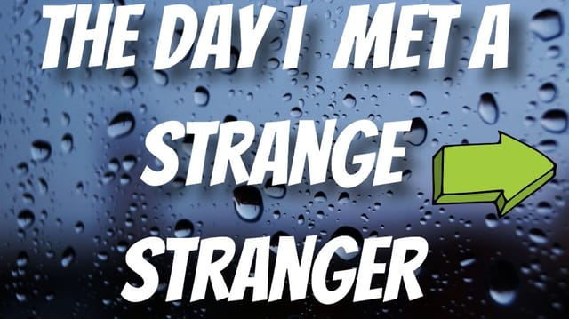 The day I met a VERY strange stranger