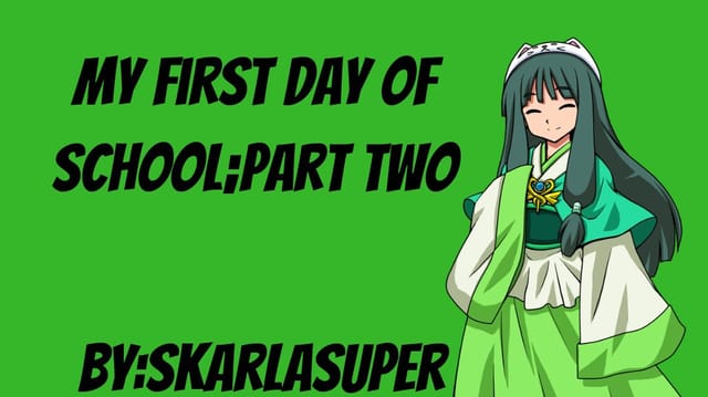 My First Day of School; Part Two