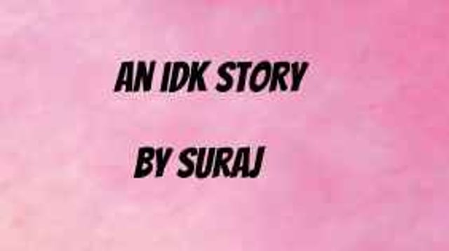 a idk story