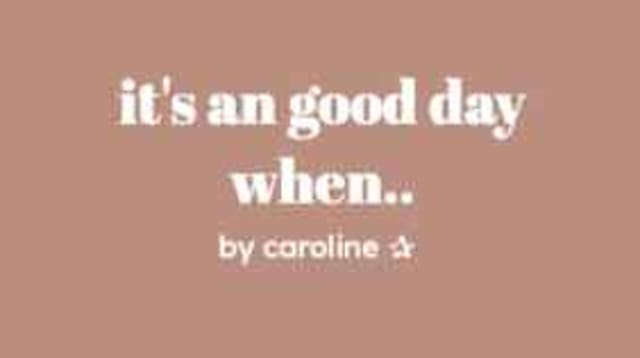 Caroline's It's a Good Day When